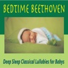 Mozart Group Baby Mozart Bedtime Beethoven: Deep Sleep Classical Lullabies for Babys