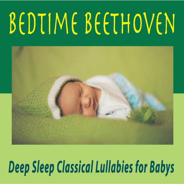 Bedtime Beethoven Deep Sleep Classical Lullabies For Babys By Robbins Island Music Group On Apple Music