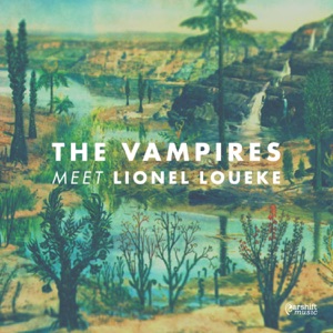 The Vampires meet Lionel Loueke (feat. Lionel Loueke, Jeremy Rose, Nick Garbett, Alex Masso, Jonathan Zwartz & Danny Fischer)