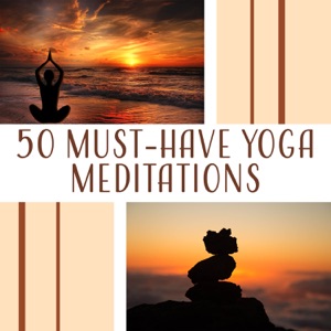 50 Must-Have Yoga Meditations: Meditate with Best Relaxing Music & Sounds of Nature, Zen Relaxation for Mindful Meditations