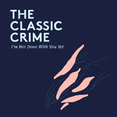 I'm Not Done With You Yet - Single - The Classic Crime