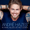 Ik Haal Alles Uit Het Leven - André Hazes Jr.