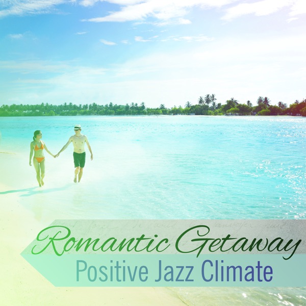 Romantic Getaway: Positive Jazz Climate, Mellow Moments, Mood Background Music, Dinner Party, Soft Instrumental Songs