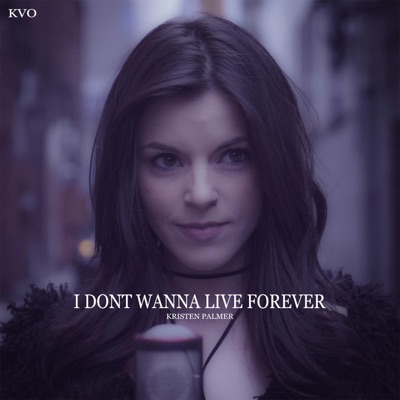 I Don't Wanna Live Forever (feat. Kristen Palmer) - Single
