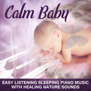 Calm Baby: Easy Listening Sleeping Piano Music with Healing Nature Sounds for Harmony & Serenity – Music for Deep Sleep