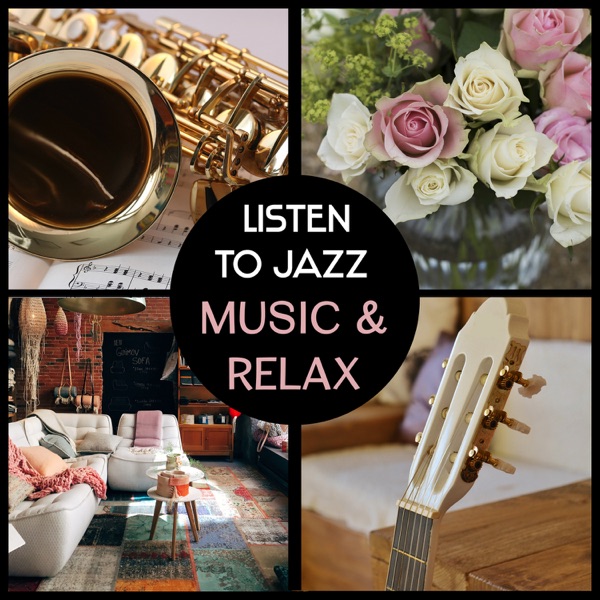 Listen to Jazz Music & Relax – Instrumental Piano, Guitar, Saxophone, Cello, Trumpet for Calm Down and Chillout