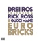 Euro Bricks (feat. Rick Ross & Gucci Mane) - Drei Ros lyrics