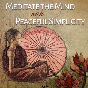 Meditate the Mind with Peaceful Simplicity: Relaxing Zen Music for Spirituality, Meditation Yoga, Spa Massages and Sleep