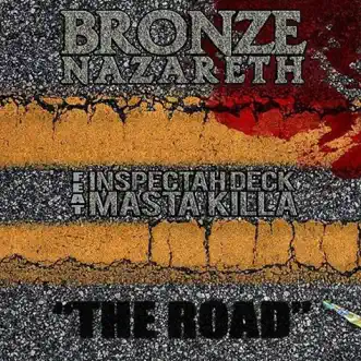 The Road (feat. Masta Killa & Inspectah Deck) - Single by Bronze Nazareth album reviews, ratings, credits