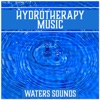 Hydrotherapy Music: Waters Sounds – Music for Deep Rest, Spa, Yoga, Meditation Relaxing Songs of Nature (Sea, Waves, Rain, Stream)