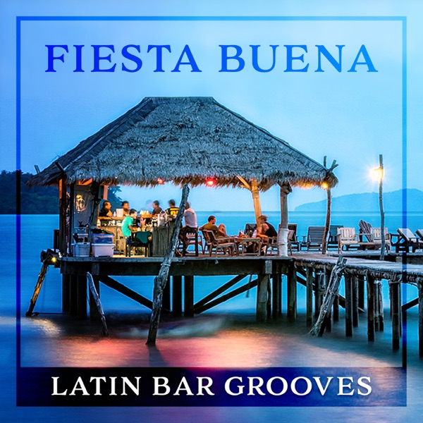 Fiesta Buena: Latin Bar Grooves – Latin Dance Party, Instrumental Music, Summer Beach Party Collection