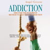 Addiction: Discover the Foolproof Method to Shatter Any Addiction: Depression, Recovery, Substance Abuse, and Self Esteem Self Help (Unabridged) - Angel Greene