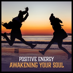 Positive Energy: Awakening Your Soul - Soothing Liquid Vibrations, Relaxing Sounds to Relieve Stress, Free Your Spirit, Rest a Bit