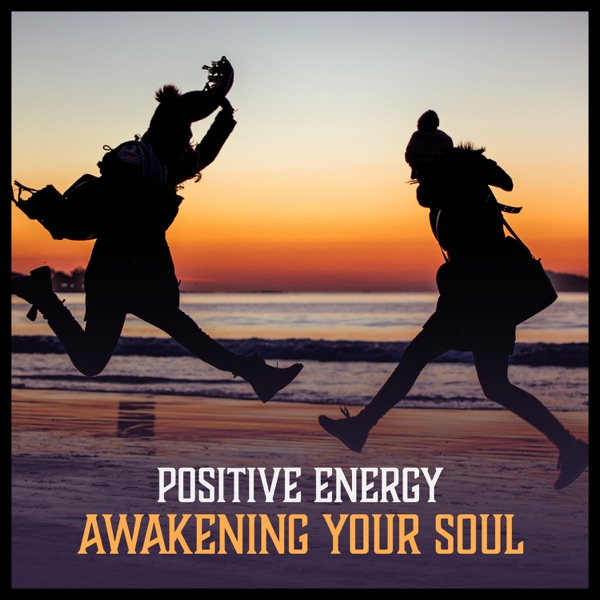 Positive Energy: Awakening Your Soul - Soothing Liquid Vibrations, Relaxing Sounds to Relieve Stress, Free Your Spirit, Rest a Bit