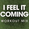 I Feel It Coming (Workout Mix) - Power Music Workout