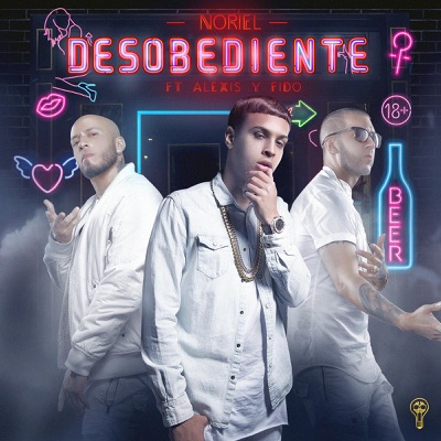 Desobediente (feat. Alexis Y Fido) - Noriel | Shazam