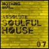 Nothing But... Absolute Soulful House, Vol. 7
