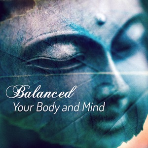 Balanced Your Body and Mind: New Age Music for Deep Meditation, Chakra Flow, Sound Therapy for Inner Peace, Yoga Poses