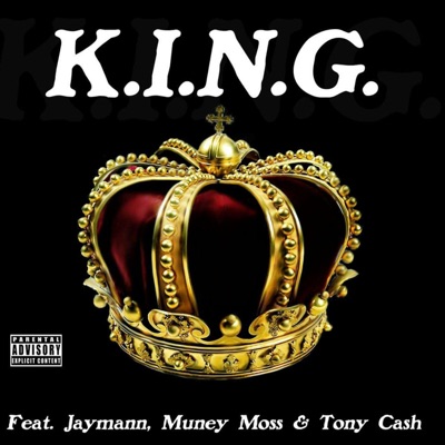 K.I.N.G (feat. Muney Moss & Tony Cash) - Single