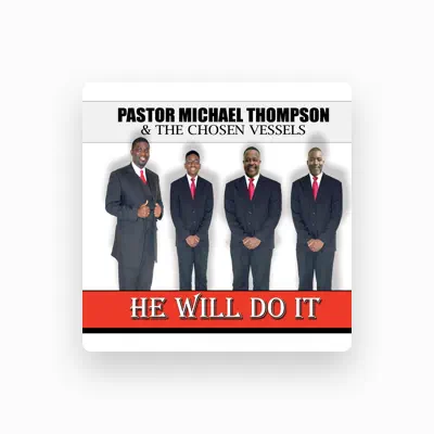 Listen to Pastor Michael Thompson and The Chosen Vessels, watch music videos, read bio, see tour dates & more!