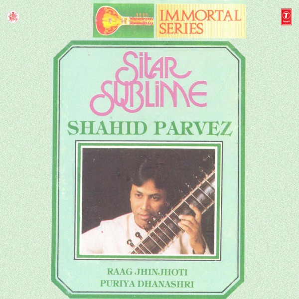 Immortal Series Sitar Sublime Shahid Parvez