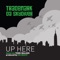Up Here (feat. Terri Walker) - Trademark Da Skydiver lyrics