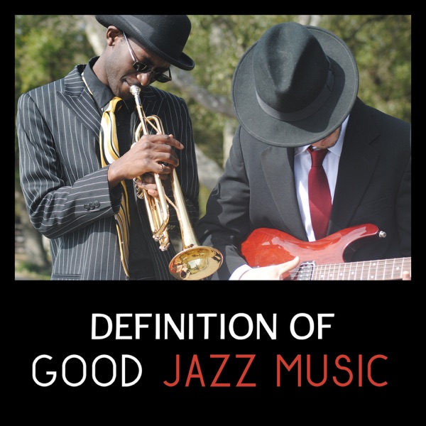Definition of Good Jazz Music – Soft Relaxing Background for Party and Rest at Home, Emotional Mood and Pure Joy, Gentle Intrumental