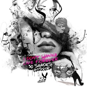 I Don't Wanna Live Forever (Fifty Shades Darker) [feat. Chelsea Collins] - Single