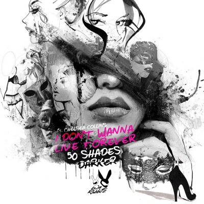 I Don't Wanna Live Forever (Fifty Shades Darker) [feat. Chelsea Collins] - Single