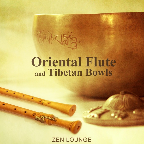 Oriental Flute and Tibetan Bowls - Zen Lounge Music, Therapeutic Massage, Sounds for Healing, Effective Yoga Training, 7 Chakras Healing Power