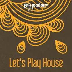 Let’s Play House (Club Mix) - Single - Bipolar Let’s Play House (Club Mix) - Single - Bipolar