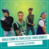 Baila como El Papu (Vs. Dj Matrix) (feat. Papu Gomez) - Single