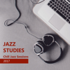 Jazz Studies: Chill Jazz Sessions 2017 - Smooth Instrumental Background Music for Exam Study, Reading, Concentration and Stress at Work - Jazz Music Zone