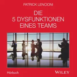 Die 5 Dysfunktionen eines Teams