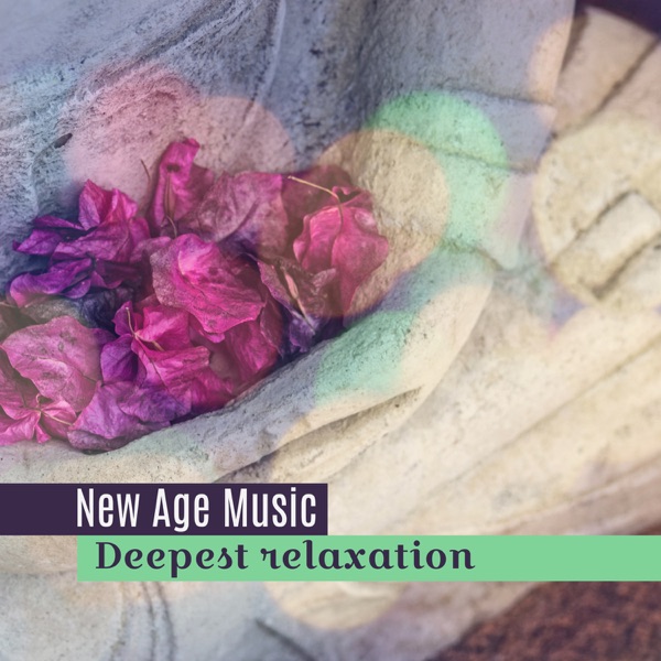 New Age Music: Deepest Relaxation - Reaching Serenity, Tranquility and Calmness Step by Step, Zen Nature Sounds, Yoga, Massage and Deep Meditation