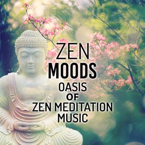 Zen Moods: Oasis of Zen Meditation Music (Yoga, Reiki Healing, Relaxing Nature Sounds, Instrumental New Age, Massage & Serenity Spa)