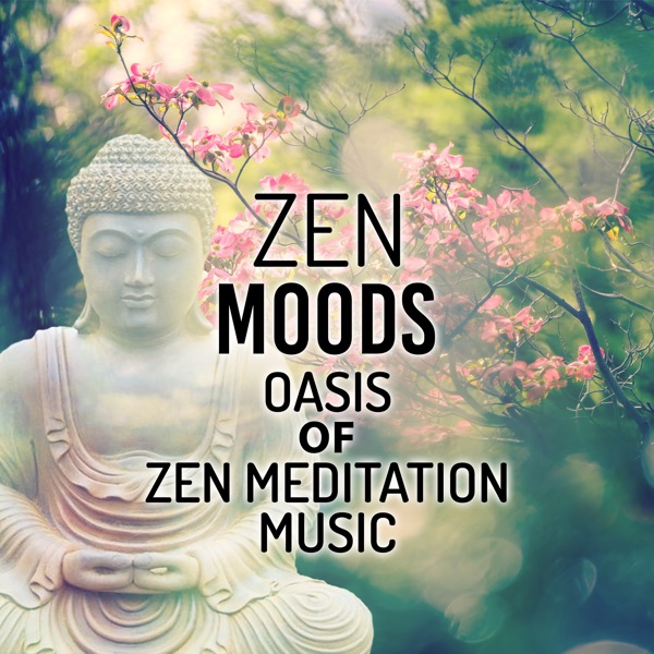 Zen Moods: Oasis of Zen Meditation Music (Yoga, Reiki Healing, Relaxing Nature Sounds, Instrumental New Age, Massage & Serenity Spa)