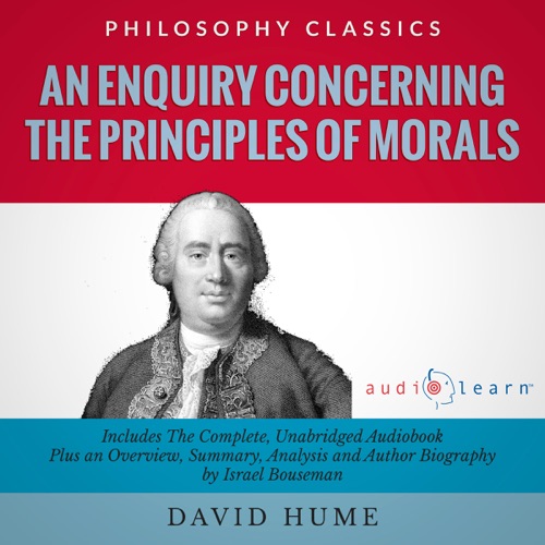 Summary: An Enquiry Concerning the Principles of Morals by David Hume: The Complete Work Plus an Overview, Chapter by Chapter Summary and Author Biography (Unabridged) cover