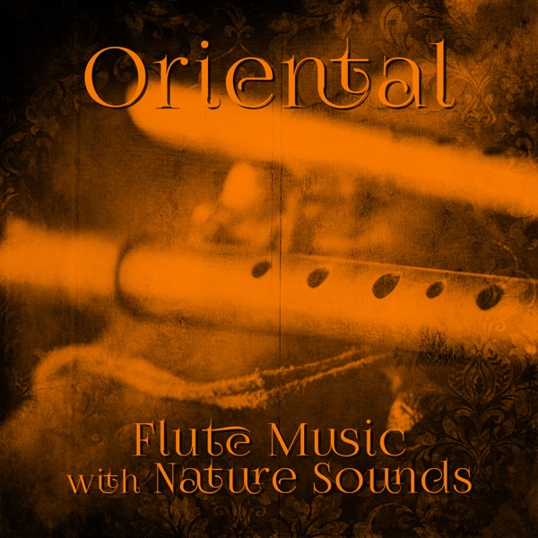 Oriental Flute Music with Nature Sounds: Healing New Age for Relaxation, Deep Meditation, Inner Peace, Sleep Therapy, Spiritual Journey