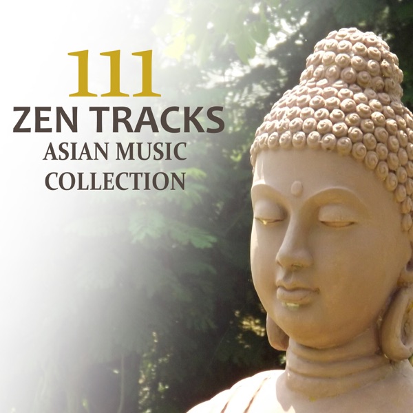 111 Zen Tracks: Asian Music Collection - Relaxing Nature Sounds, Reiki Healing Songs for Mindfulness Meditation and Yoga