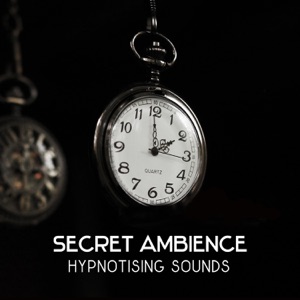 Secret Ambience – Hypnotising Sounds, Gentle Music for Deep Inner Harmony and Pure Mind