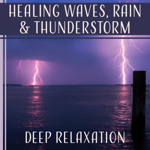 Healing Waves, Rain & Thunderstorm: Deep Relaxation, Yoga, Meditation, Sleep, All Water Sounds in Nature, Soothe Your Soul
