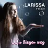 Larissa Felber - Wir fliegen weg