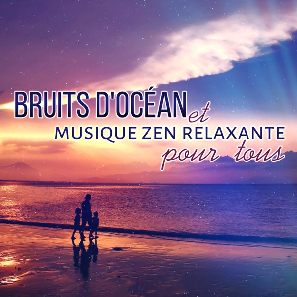 Bruits d'océan et musique zen relaxante pour tous - Calme mentale, sommeil doux, massage et spa, enfant détendu, bien-être et relaxation profonde, méditation guidée