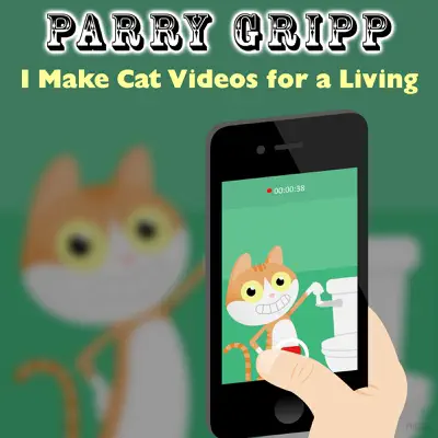 I Make Cat Videos for a Living - Single - Parry Gripp