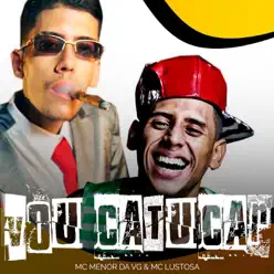 Vou Catucar - Single - MC Menor da VG Vou Catucar - Single - MC Menor da VG