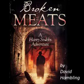 Broken Meats: A Harry Stubbs Adventure (Unabridged)