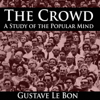 The Crowd: A Study of the Popular Mind - Gustave Le Bon