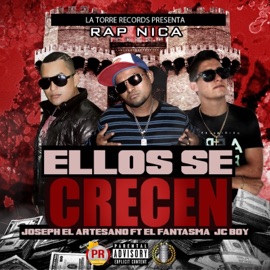 Ellos Se Crecen (feat. El Fantasma & Jc Boy) Joseph el Artesano