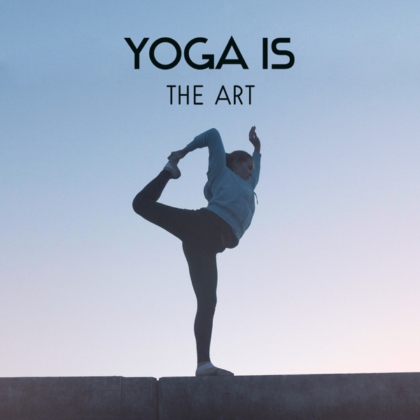 Yoga Is the Art – Stress Relieving for Yoga Classes, Deep Focus on Practice, Inner Strength and Buddha Tribe, Extreme Calm Down